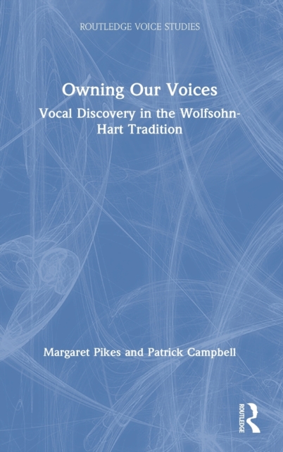 Owning Our Voices : Vocal Discovery in the Wolfsohn-Hart Tradition, Hardback Book