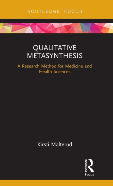 Qualitative Metasynthesis : A Research Method for Medicine and Health Sciences, Hardback Book