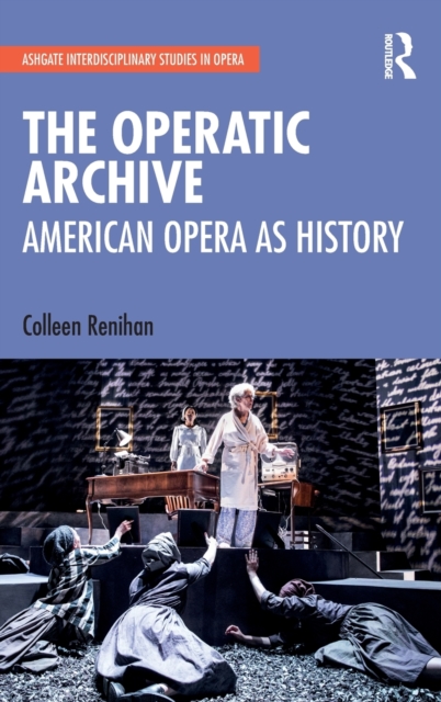 The Operatic Archive : American Opera as History, Hardback Book