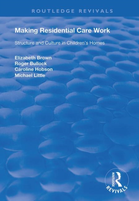 Making Residential Care Work : Structure and Culture in Children's Homes, Hardback Book