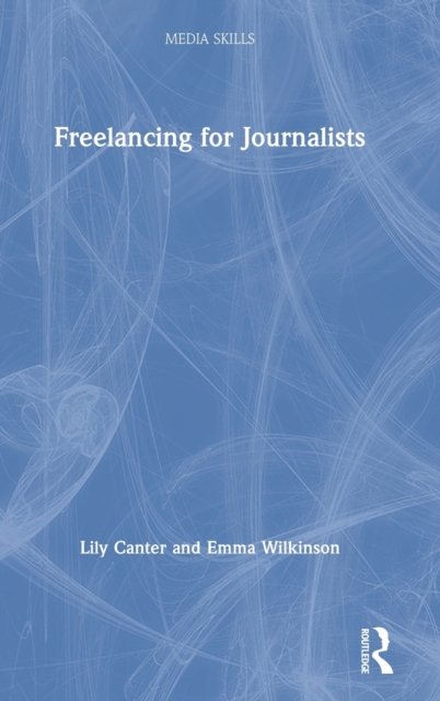 Freelancing for Journalists, Hardback Book