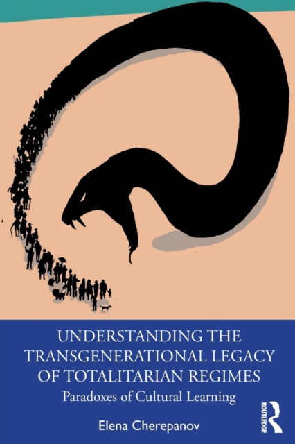 Understanding the Transgenerational Legacy of Totalitarian Regimes : Paradoxes of Cultural Learning, Paperback / softback Book