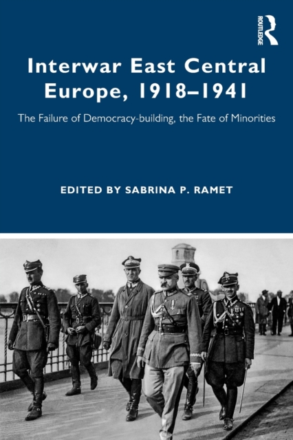 Interwar East Central Europe, 1918-1941 : The Failure of Democracy-building, the Fate of Minorities, Paperback / softback Book