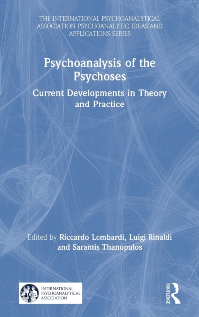 Psychoanalysis of the Psychoses : Current Developments in Theory and Practice, Hardback Book