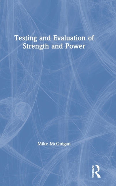 Testing and Evaluation of Strength and Power, Hardback Book