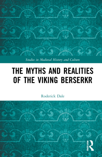 The Myths and Realities of the Viking Berserkr, Hardback Book