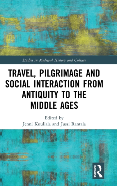 Travel, Pilgrimage and Social Interaction from Antiquity to the Middle Ages, Hardback Book