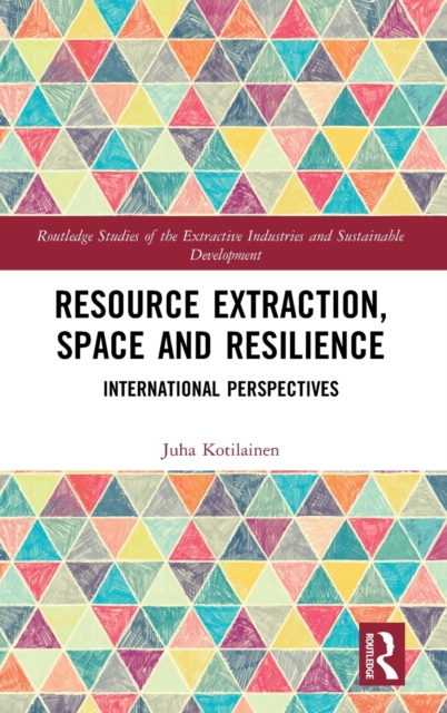 Resource Extraction, Space and Resilience : International Perspectives, Hardback Book