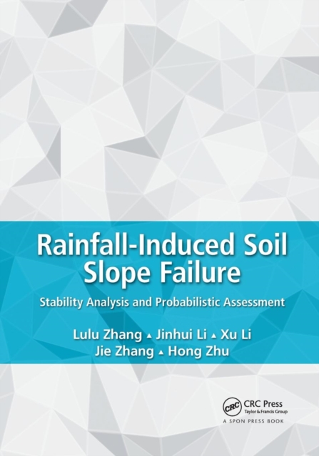 Rainfall-Induced Soil Slope Failure : Stability Analysis and Probabilistic Assessment, Paperback / softback Book