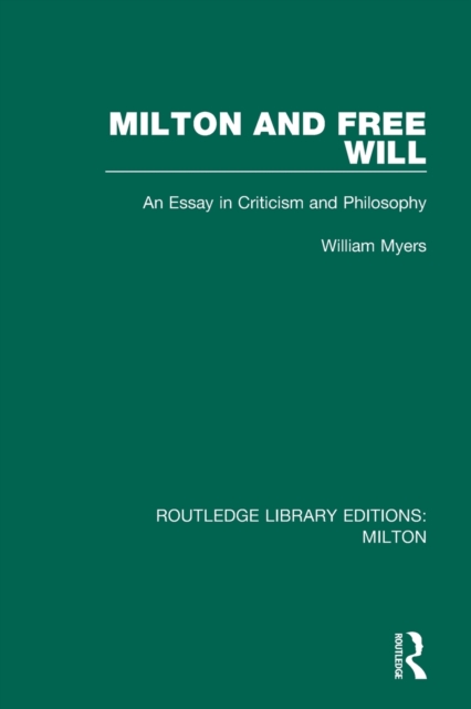 Milton and Free Will : An Essay in Criticism and Philosophy, Paperback / softback Book