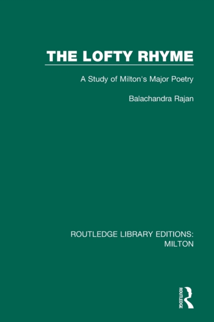 The Lofty Rhyme : A Study of Milton's Major Poetry, Paperback / softback Book