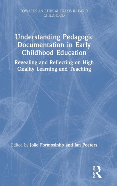 Understanding Pedagogic Documentation in Early Childhood Education : Revealing and Reflecting on High Quality Learning and Teaching, Hardback Book