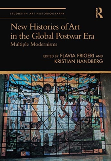 New Histories of Art in the Global Postwar Era : Multiple Modernisms, Hardback Book