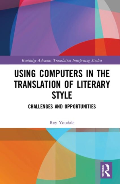 Using Computers in the Translation of Literary Style : Challenges and Opportunities, Hardback Book