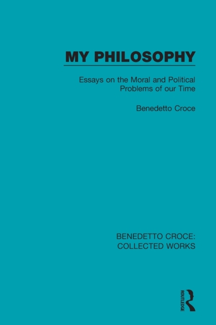 My Philosophy : Essays on the Moral and Political Problems of our Time, Paperback / softback Book