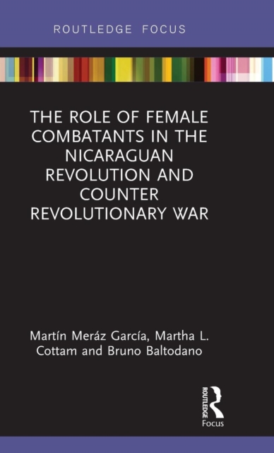 The Role of Female Combatants in the Nicaraguan Revolution and Counter Revolutionary War, Hardback Book