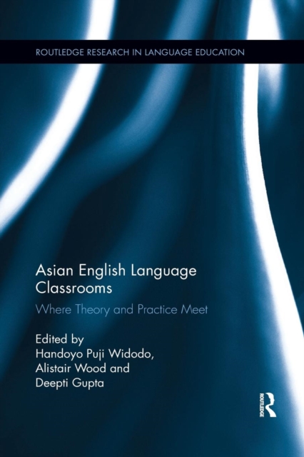 Asian English Language Classrooms : Where Theory and Practice Meet, Paperback / softback Book