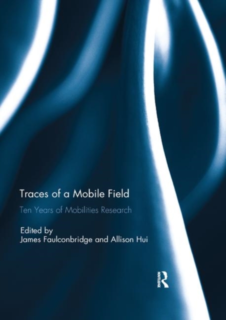 Traces of a Mobile Field : Ten Years of Mobilities Research, Paperback / softback Book