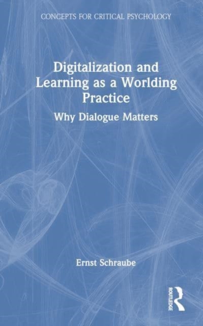 Digitalization and Learning as a Worlding Practice : Why Dialogue Matters, Hardback Book