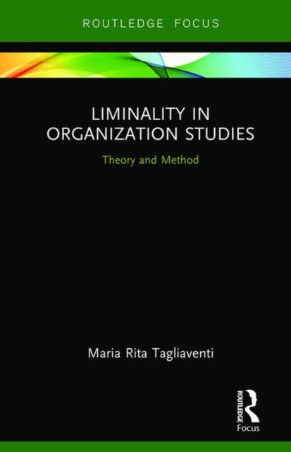 Liminality in Organization Studies : Theory and Method, Hardback Book