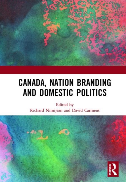 Canada, Nation Branding and Domestic Politics, Hardback Book