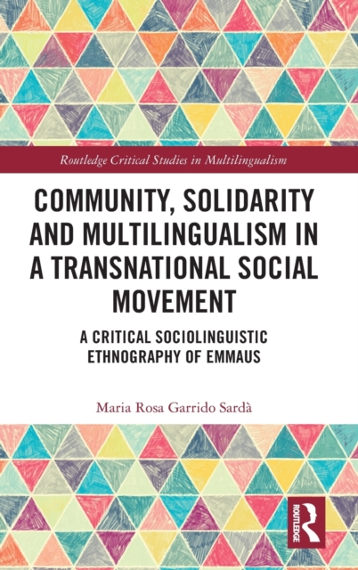 Community, Solidarity and Multilingualism in a Transnational Social Movement : A Critical Sociolinguistic Ethnography of Emmaus, Hardback Book