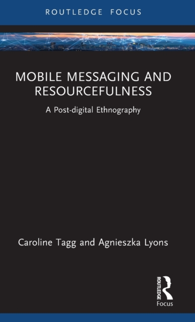 Mobile Messaging and Resourcefulness : A Post-digital Ethnography, Hardback Book