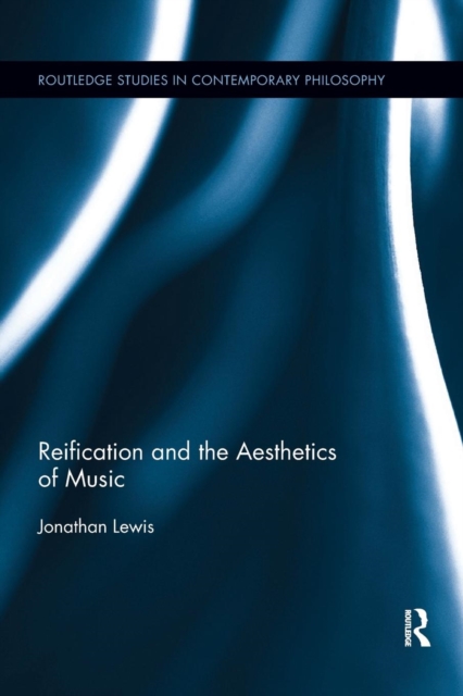 Reification and the Aesthetics of Music, Paperback / softback Book