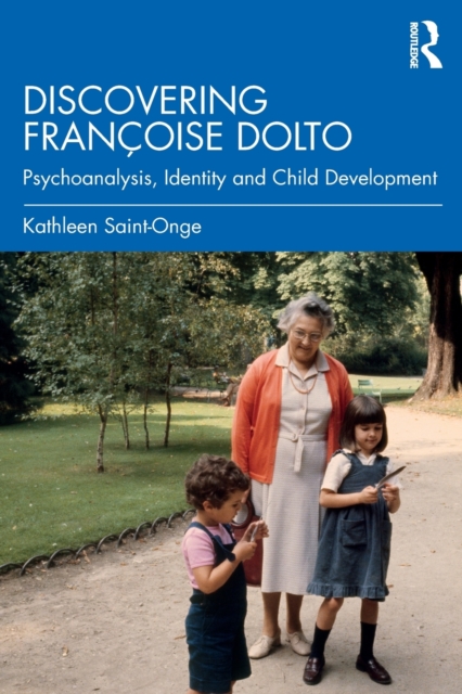 Discovering Francoise Dolto : Psychoanalysis, Identity and Child Development, Paperback / softback Book