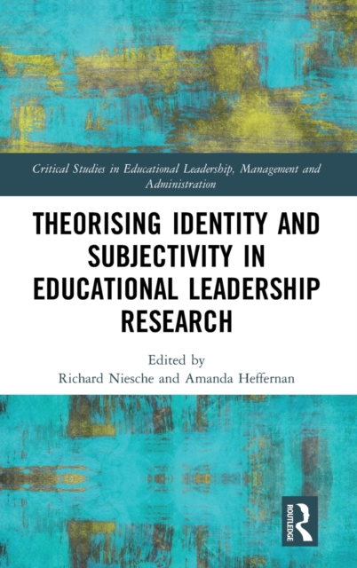 Theorising Identity and Subjectivity in Educational Leadership Research, Hardback Book