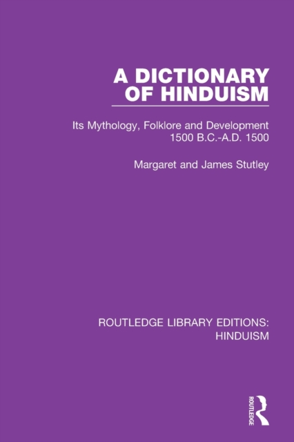 A Dictionary of Hinduism : Its Mythology, Folklore and Development 1500 B.C.-A.D. 1500, Paperback / softback Book