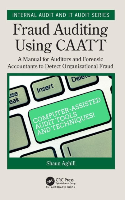 Fraud Auditing Using CAATT : A Manual for Auditors and Forensic Accountants to Detect Organizational Fraud, Hardback Book