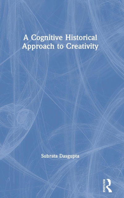 A Cognitive-Historical Approach to Creativity, Hardback Book