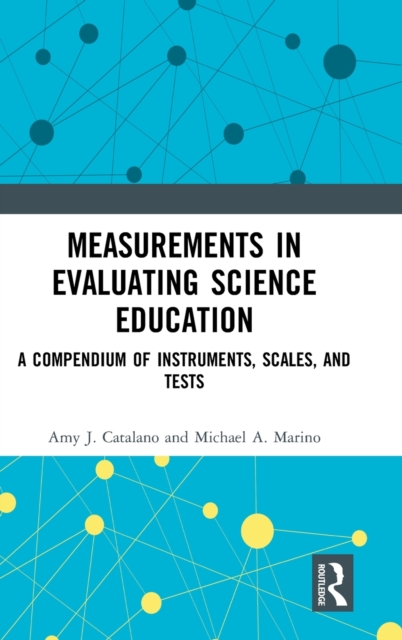 Measurements in Evaluating Science Education : A Compendium of Instruments, Scales, and Tests, Hardback Book