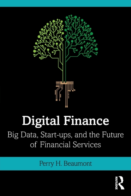 Digital Finance : Big Data, Start-ups, and the Future of Financial Services, Paperback / softback Book