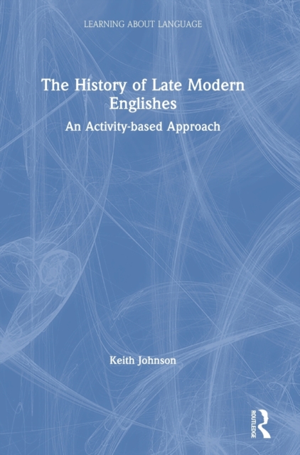 The History of Late Modern Englishes : An Activity-based Approach, Hardback Book