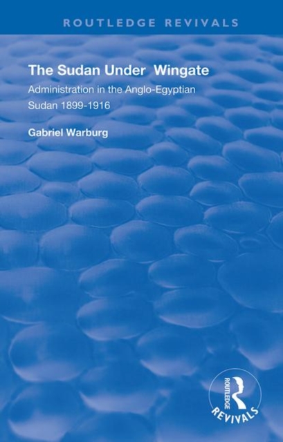 The Sudan under Wingate : Administration in the Anglo-Egyptian Sudan, 1899-1916, Hardback Book