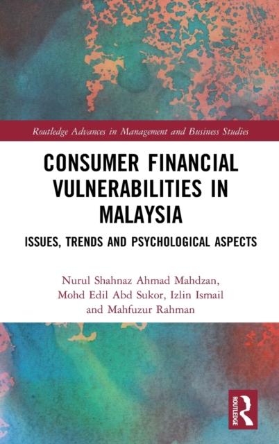 Consumer Financial Vulnerabilities in Malaysia : Issues, Trends and Psychological Aspects, Hardback Book
