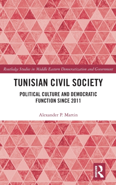 Tunisian Civil Society : Political Culture and Democratic Function Since 2011, Hardback Book