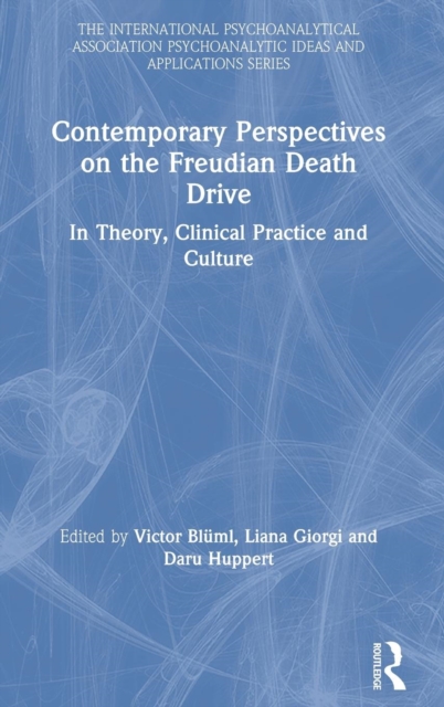 Contemporary Perspectives on the Freudian Death Drive : In Theory, Clinical Practice and Culture, Hardback Book