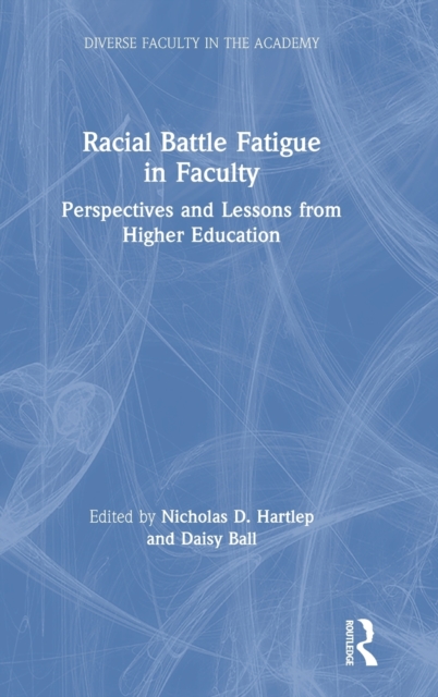 Racial Battle Fatigue in Faculty : Perspectives and Lessons from Higher Education, Hardback Book