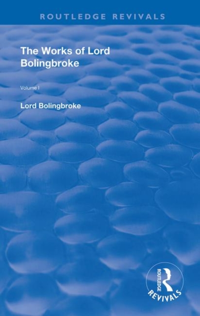 The Works of Lord Bolingbroke : Volume 1, Hardback Book