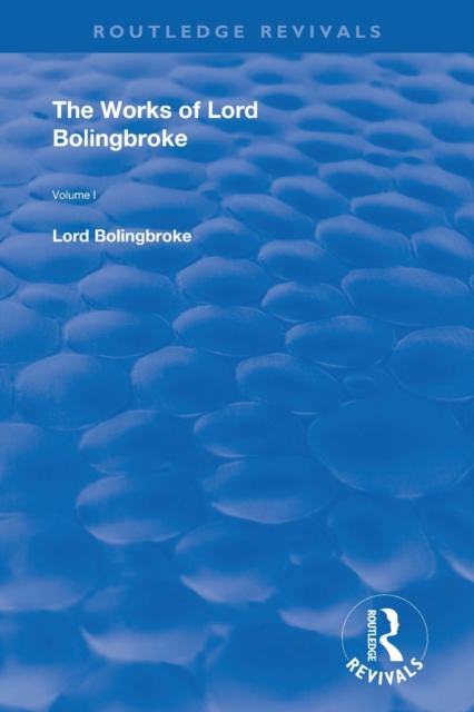 The Works of Lord Bolingbroke : Volume 1, Paperback / softback Book