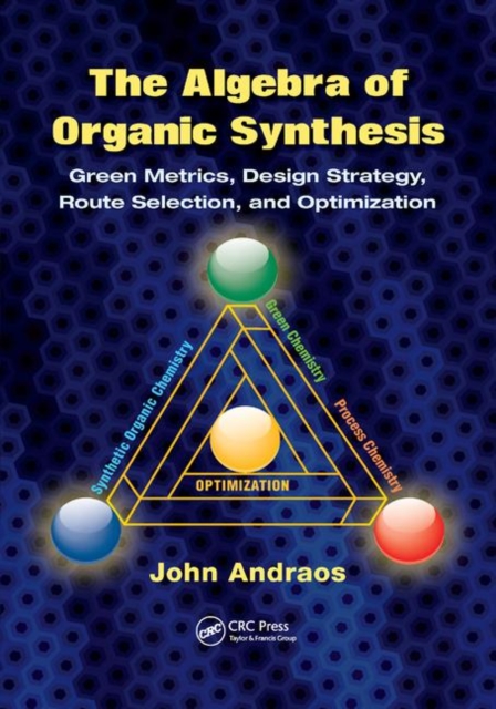 The Algebra of Organic Synthesis : Green Metrics, Design Strategy, Route Selection, and Optimization, Paperback / softback Book