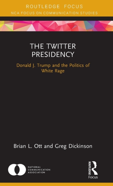 The Twitter Presidency : Donald J. Trump and the Politics of White Rage, Hardback Book