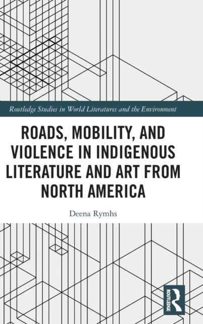 Roads, Mobility, and Violence in Indigenous Literature and Art from North America, Hardback Book
