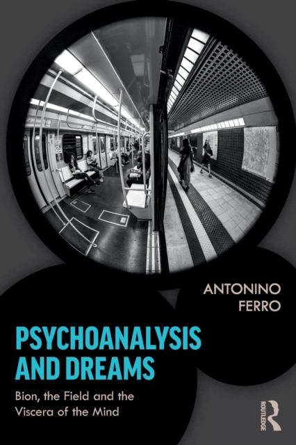 Psychoanalysis and Dreams : Bion, the Field and the Viscera of the Mind, Paperback / softback Book