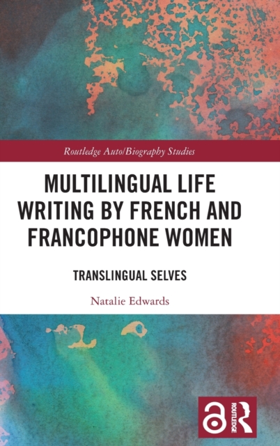 Multilingual Life Writing by French and Francophone Women : Translingual Selves, Hardback Book
