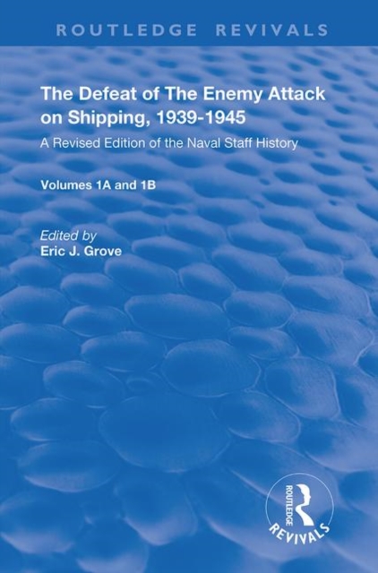 The Defeat of the Enemy Attack upon Shipping, 1939-1945 : A Revised Edition of the Naval Staff History, Hardback Book