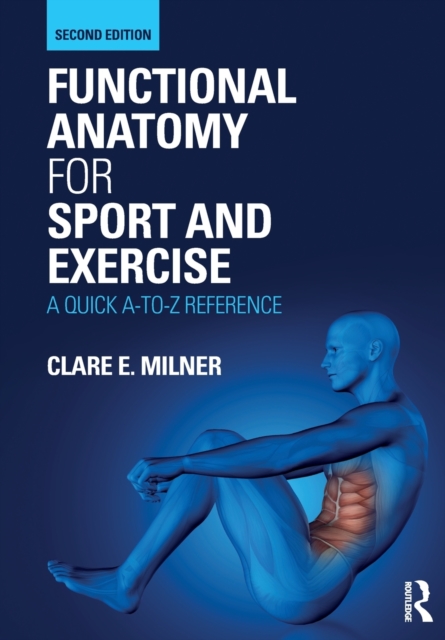 Functional Anatomy for Sport and Exercise : A Quick A-to-Z Reference, Paperback / softback Book